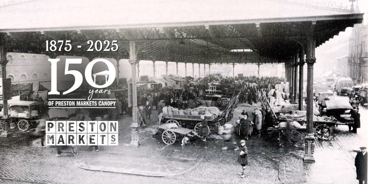 Old Preston Markets with text 1875 to 2025 150 years of Preston Markets Canopy